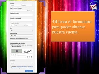 4)Llenar el formulario
para poder obtener
nuestra cuenta.
 
