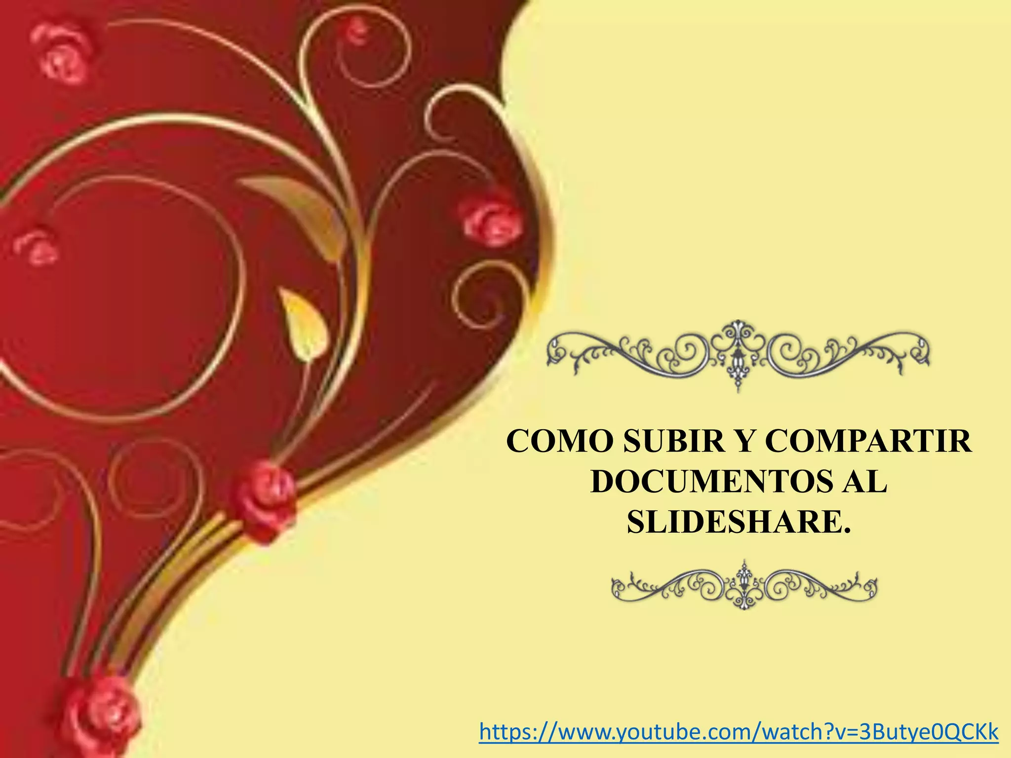 COMO SUBIR Y COMPARTIR
DOCUMENTOS AL
SLIDESHARE.
https://www.youtube.com/watch?v=3Butye0QCKk