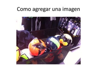 Como agregar una imagen
 