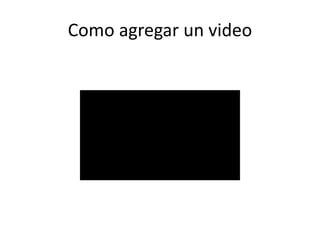 Como agregar un video
 