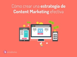 Cómo crear una estrategia de
Content Marketing efectiva
 