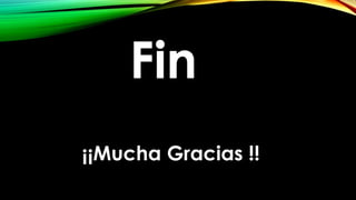 Fin
¡¡Mucha Gracias !!
 