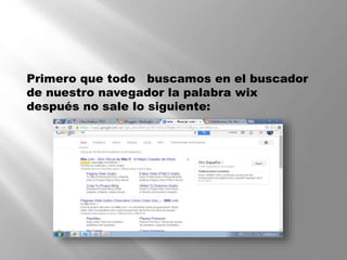 Primero que todo buscamos en el buscador
de nuestro navegador la palabra wix
después no sale lo siguiente: