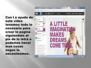 Con l a ayuda de
este video
tenemos todo lo
necesario para
crear la pagina
siguiendolo al
pie de la letra o
podemos hacer
mas cosas
segun lo
necesitesmos.
