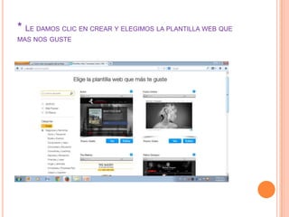 * LE DAMOS CLIC EN CREAR Y ELEGIMOS LA PLANTILLA WEB QUE
MAS NOS GUSTE
 
