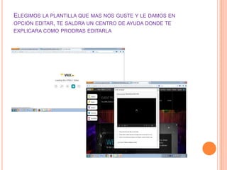 ELEGIMOS LA PLANTILLA QUE MAS NOS GUSTE Y LE DAMOS EN
OPCIÓN EDITAR, TE SALDRA UN CENTRO DE AYUDA DONDE TE
EXPLICARA COMO PRODRAS EDITARLA
 
