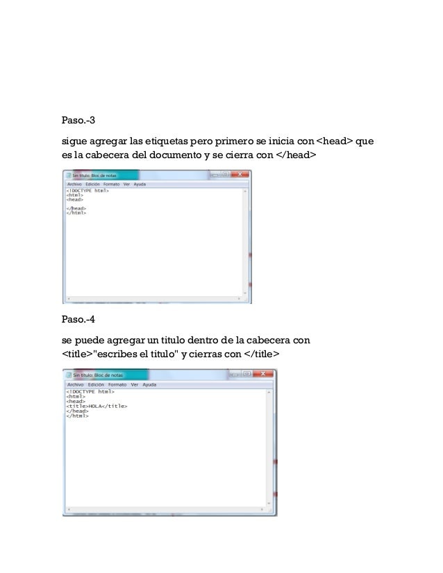 Paso.-3
sigue agregar las etiquetas pero primero se inicia con <head> que
es la cabecera del documento y se cierra con </h...