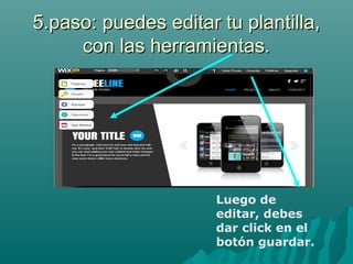 5.paso: puedes editar tu plantilla,5.paso: puedes editar tu plantilla,
con las herramientas.con las herramientas.
Luego de
editar, debes
dar click en el
botón guardar.
 