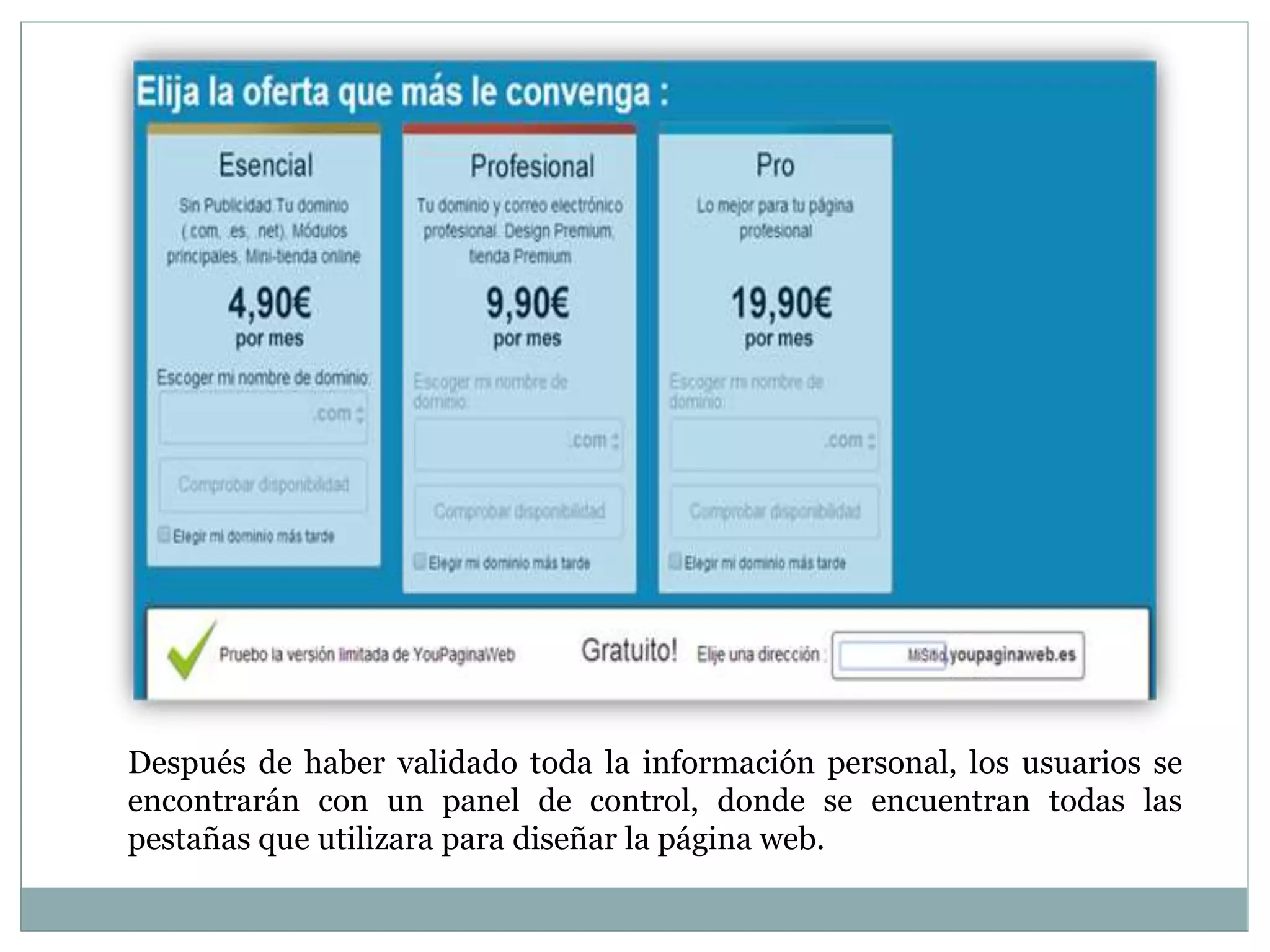 Después de haber validado toda la información personal, los usuarios se
encontrarán con un panel de control, donde se encuentran todas las
pestañas que utilizara para diseñar la página web.
 