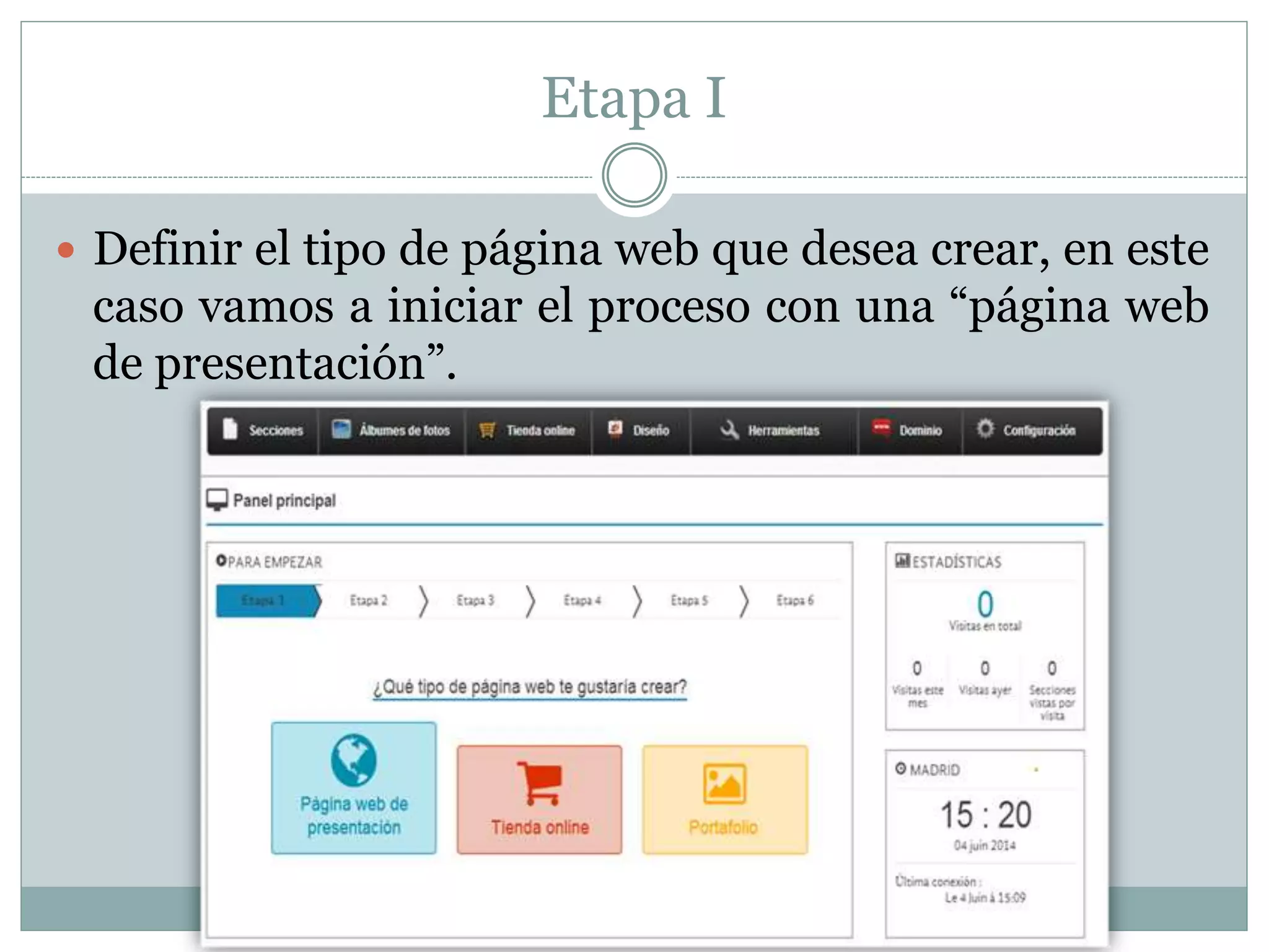 Etapa I
 Definir el tipo de página web que desea crear, en este
caso vamos a iniciar el proceso con una “página web
de presentación”.
 