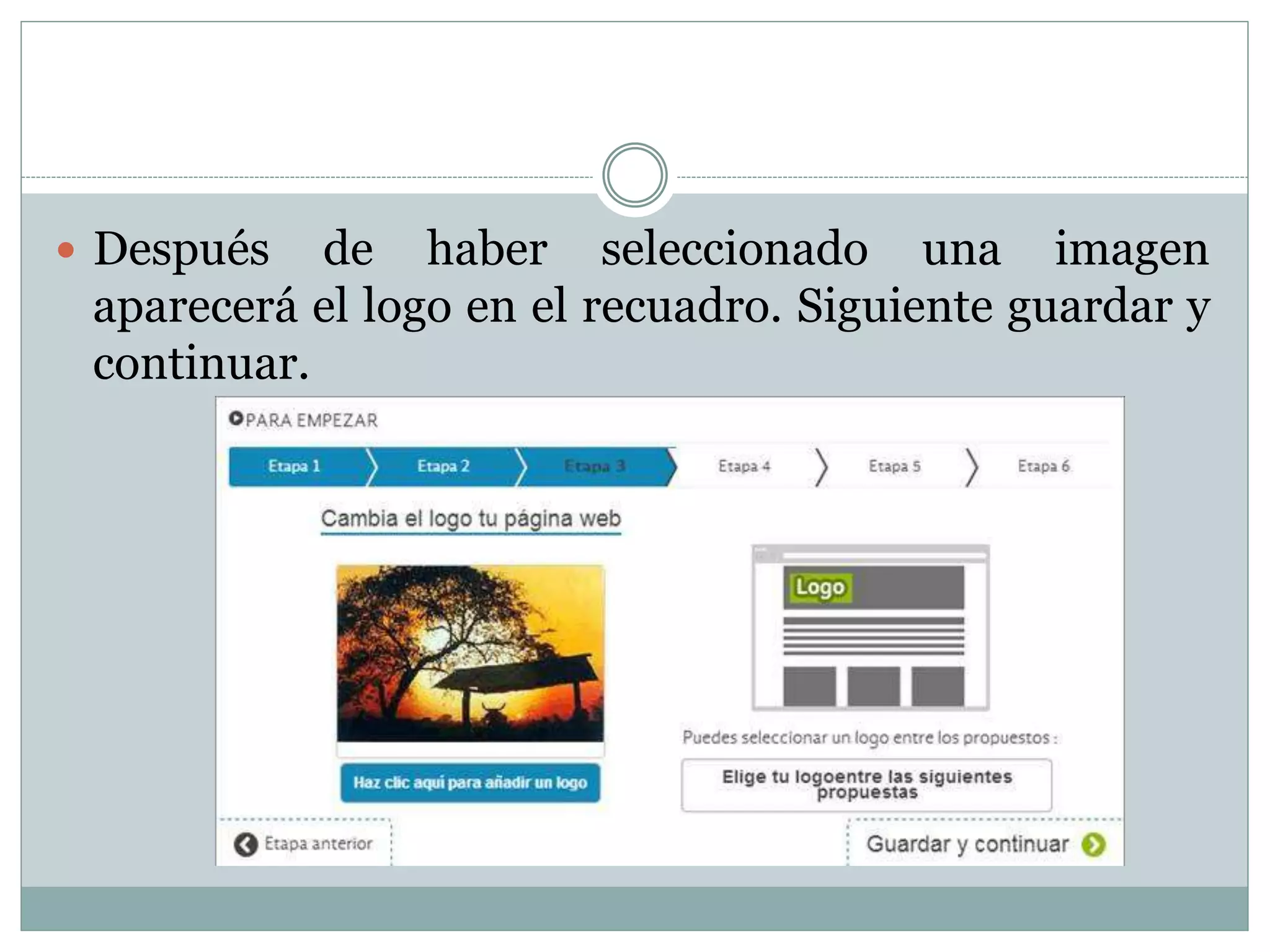  Después de haber seleccionado una imagen
aparecerá el logo en el recuadro. Siguiente guardar y
continuar.
 