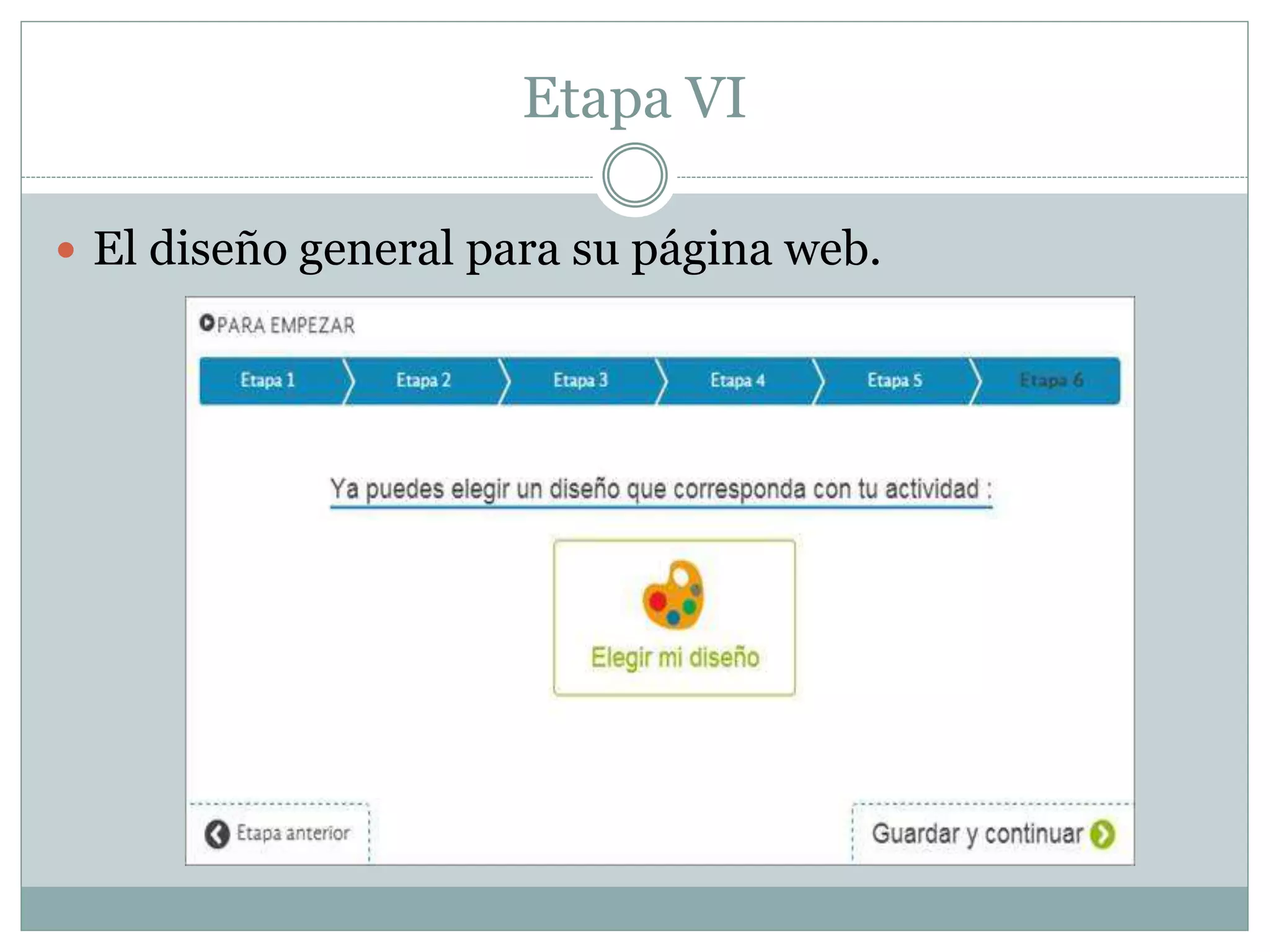 Etapa VI
 El diseño general para su página web.
 
