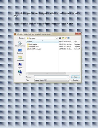 Los archivos pueden ser imágenes, videos o archivos en formato
PDF.


Seleccionar el archivo que se desea insertar, luego Abrir.
 