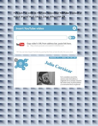 Para subir un video de YouTube, seleccionar YouTube y colocar el
enlace original en el cuadro. Luego seleccionar OK.
 
