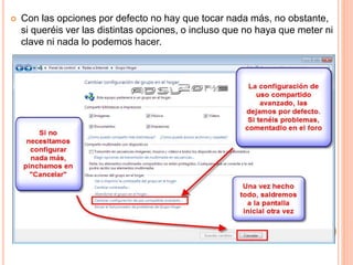  Con las opciones por defecto no hay que tocar nada más, no obstante,
si queréis ver las distintas opciones, o incluso que no haya que meter ni
clave ni nada lo podemos hacer.
 