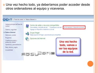  Una vez hecho todo, ya deberíamos poder acceder desde
otros ordenadores al equipo y viceversa.
 