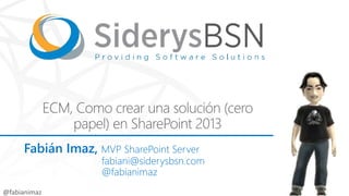 Fabián Imaz, MVP SharePoint Server
fabiani@siderysbsn.com
@fabianimaz
 