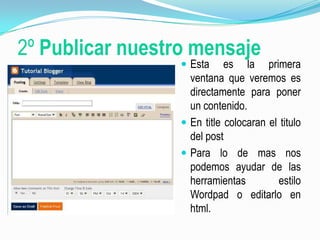 2º Publicar nuestro mensajeEsta es la primera ventana que veremos es directamente para poner un contenido.En title colocaran el titulo del postPara lo de mas nos podemos ayudar de las herramientas estilo Wordpad o editarlo en html.