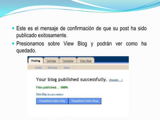 Este es el mensaje de confirmación de que su post ha sido publicado exitosamente.Presionamos sobre View Blog y podrán ver como ha quedado.