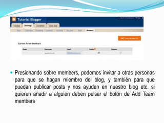 Presionando sobre members, podemos invitar a otras personas para que se hagan miembro del blog, y también para que puedan publicar posts y nos ayuden en nuestro blog etc. si quieren añadir a alguien deben pulsar el botón de Add Team members