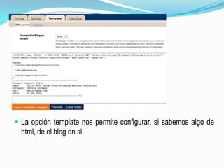 La opción template nos permite configurar, si sabemos algo de html, de el blog en si.