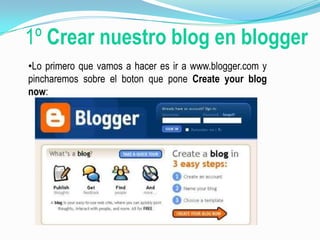 1ºCrear nuestro blog en bloggerLo primero que vamos a hacer es ir a www.blogger.com y pincharemos sobre el boton que pone Create your blog now:Vemos como se abre esta ventanaEn Choose a user name, Ponemos un nombre de usuario para identificarnos .En Display name colocaremos el Nick o nombre que se vea cuando publiquemos un post .Una vez rellenados los datos, pulsaremos sobre continúe