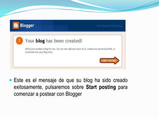 Este es el mensaje de que su blog ha sido creado exitosamente, pulsaremos sobre Start posting para comenzar a postear con Blogger