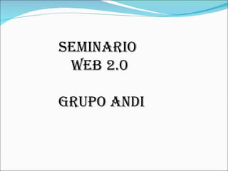 SEMINARIO  WEB 2.0  GRUPO ANDI 