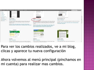 Para ver los cambios realizados, ve a mi blog, clicas y aparece tu nueva configuraciónAhora volvemos al menú principal (pinchamos en mi cuenta) para realizar mas cambios.
