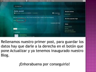 Rellenamos nuestro primer post, para guardar los datos hay que darle a la derecha en el botón que pone Actualizar y ya tenemos inaugurado nuestro Blog.                ¡Enhorabuena por conseguirlo!