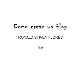 Como crear un blog RONALD STIVEN FLORES 9-A 