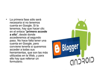 La primera fase sólo será necesaria si no tenemos cuenta en Google. Si la tenemos, hay que hacer clic en el enlace " primero accede a ella ", desde donde accederemos al segundo paso. No hace falta tener una cuenta en Google, pero conviene tenerla si queremos acceder a todas sus herramientas, que son las más utilizadas en la Web, y para ello hay que rellenar un formulario.  