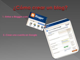 1.-Entrar a Blogger.com




2.-Crear una cuenta en Google
 