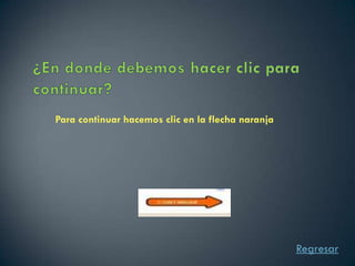 Para continuar hacemos clic en la flecha naranja




                                                   Regresar
 