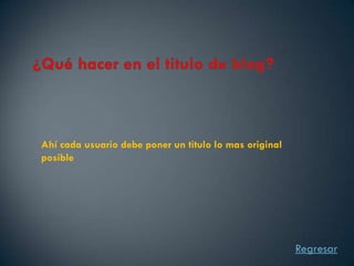 Ahí cada usuario debe poner un titulo lo mas original
posible




                                                        Regresar
 