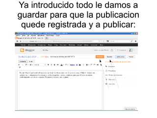 Ya introducido todo le damos a
guardar para que la publicacion
quede registrada y a publicar:

 