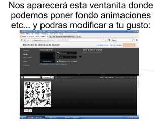 Nos aparecerá esta ventanita donde
podemos poner fondo animaciones
etc... y podras modificar a tu gusto:

 