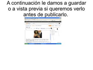 A continuación le damos a guardar
o a vista previa si queremos verlo
antes de publicarlo.

 
