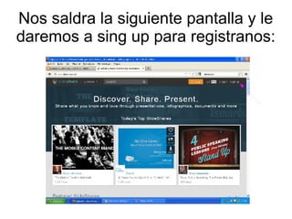 Nos saldra la siguiente pantalla y le
daremos a sing up para registranos:

 