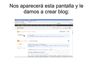 Nos aparecerá esta pantalla y le
damos a crear blog:

 