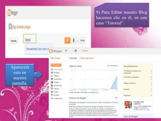 9) Para Editar nuestro Blog
hacemos clic en él, en este
caso “Tutorial”.
Aparecerá
esto en
nuestra
pantalla.
 