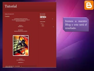 Iremos a nuestro
Blog y este será el
resultado.
 