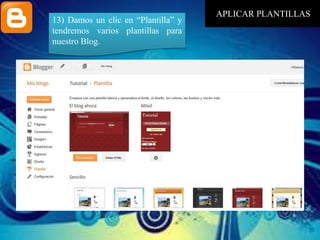 13) Damos un clic en “Plantilla” y
tendremos varios plantillas para
nuestro Blog.
APLICAR PLANTILLAS
 