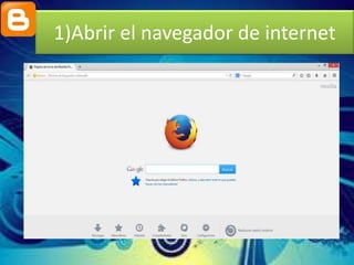 1)Abrir el navegador de internet
 