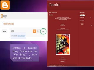 Iremos a nuestro
Blog dando clic en
“Ver Blog” y este
será el resultado.