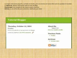 La imagen está puesta pequeña y cortados los bordes, pero asi veremos de manera fácil como ha quedado el resultadoEn About me, aparece información sobre el autor del BlogPrevious post, una recopilación de enlaces a posts anterioresArchives, es un archivo de posts anteriores, clasificados por meses