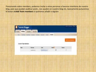 Presionando sobre members, podemos invitar a otras personas a hacerse miembros de nuestro blog, para que puedan publicar posts , nos ayuden en nuestro blog etc, basicamente pulsaremos el botondeAddTeammembers si queremos añadir a alguien