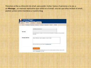 Ponemos arriba su dirección de email, para poder invitar, hasta a 3 personas a la vez, y en Message , un mensaje explicativo que saldrá en el email. una vez que ellos reciban el email, podrán unirse como miembros a nuestro blog