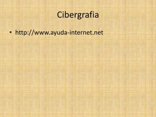 Cibergrafia http://www.ayuda-internet.net
