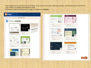 Aquí escogeremos la apariencia de nuestro Blog , como veréis, hay muchos estilos para escoger , presionando sobre el icono de la lupa, veremos un ejemplo para decidirnos mejorPresionamos sobre el que queramos escoger, y le daremos a Continue: